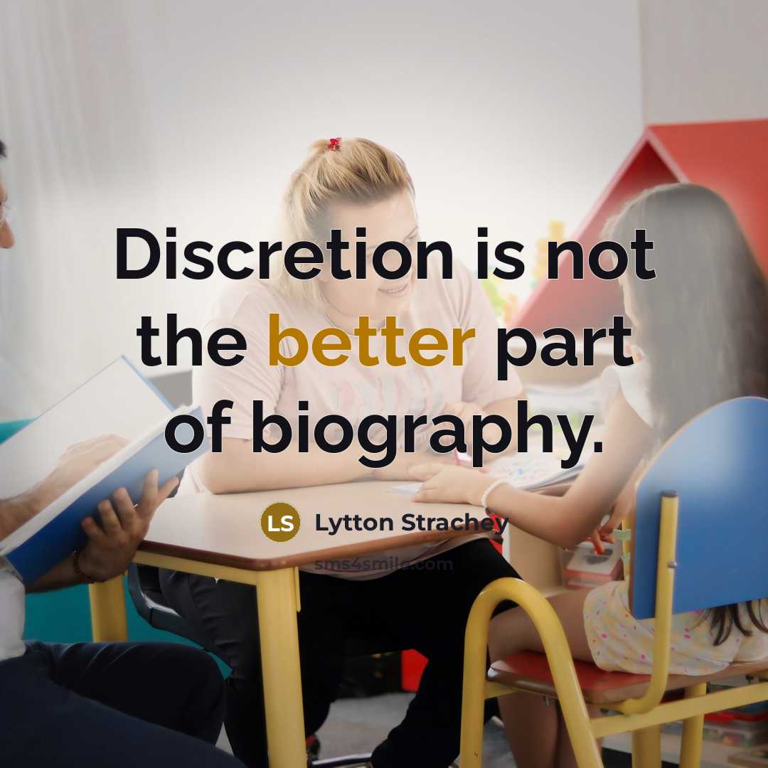 “Discretion is not the better part of biography.” quote by Lytton Strachey