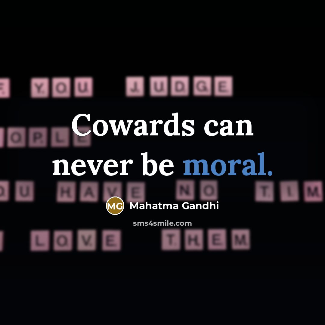 “Cowards can never be moral.…” quote by Mahatma Gandhi