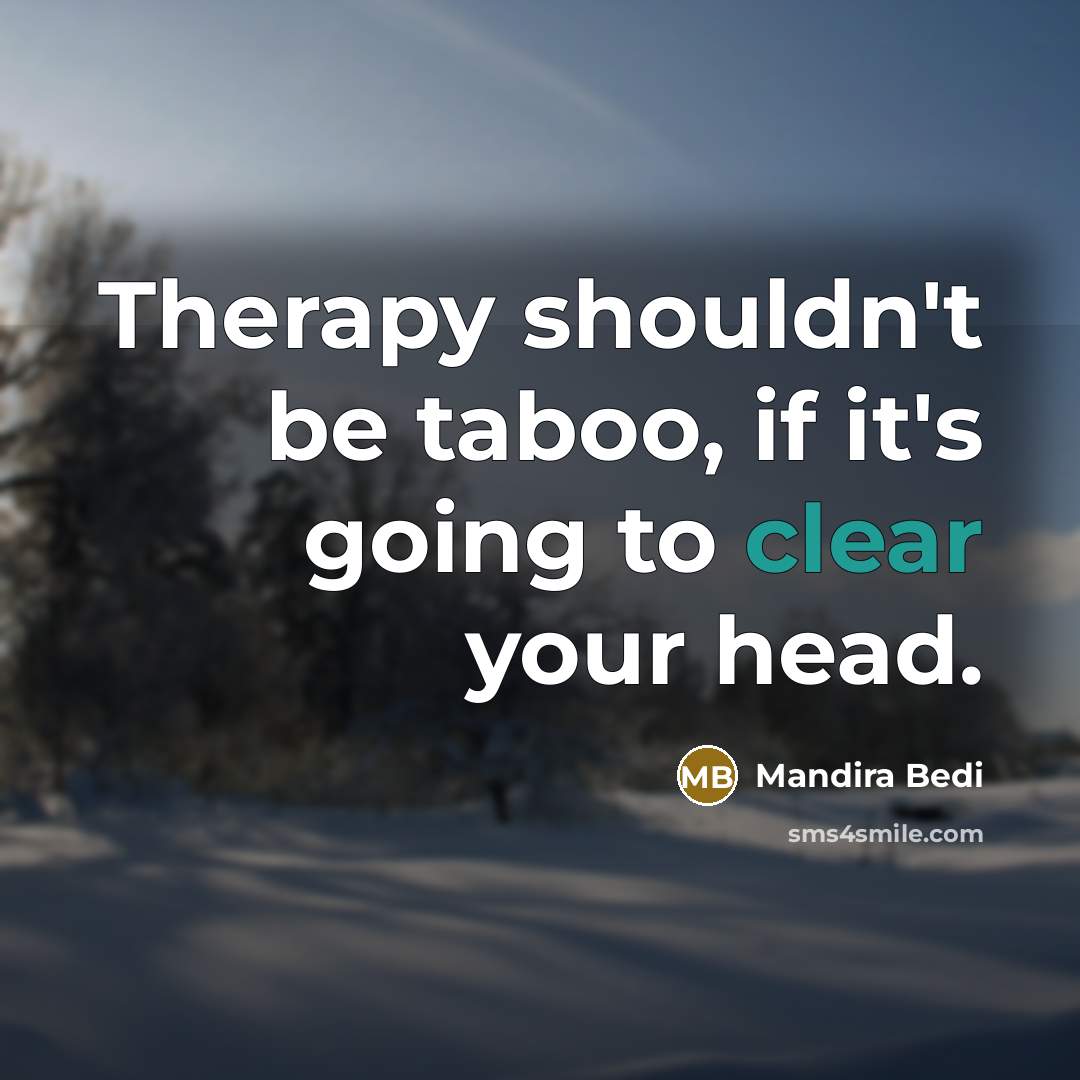 “Therapy shouldn't be taboo, if it's going to clear your…” quote by Mandira Bedi