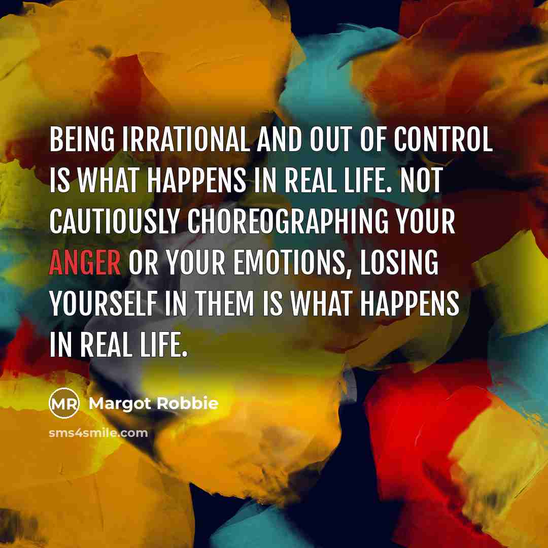 “Being irrational and out of control is what happens in…” quote by Margot Robbie