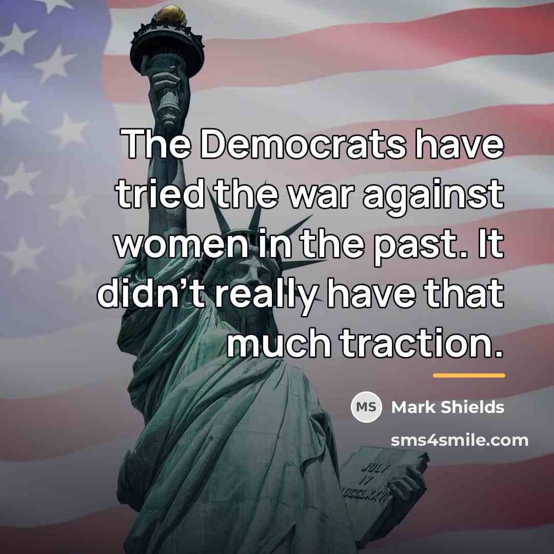 “The Democrats have tried the war against women in the…” quote by Mark Shields