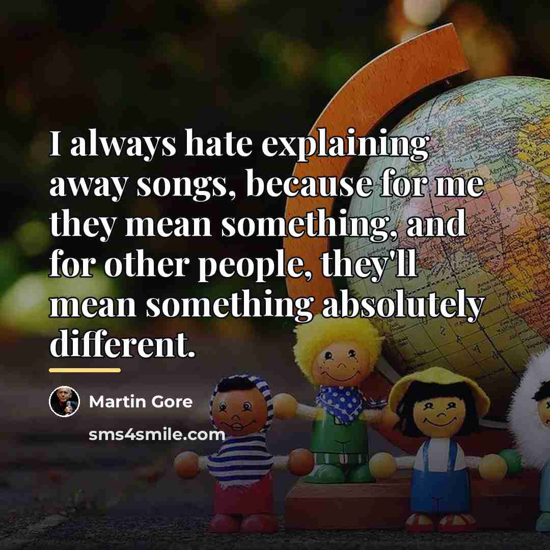“I always hate explaining away songs, because for me they…” quote by Martin Gore
