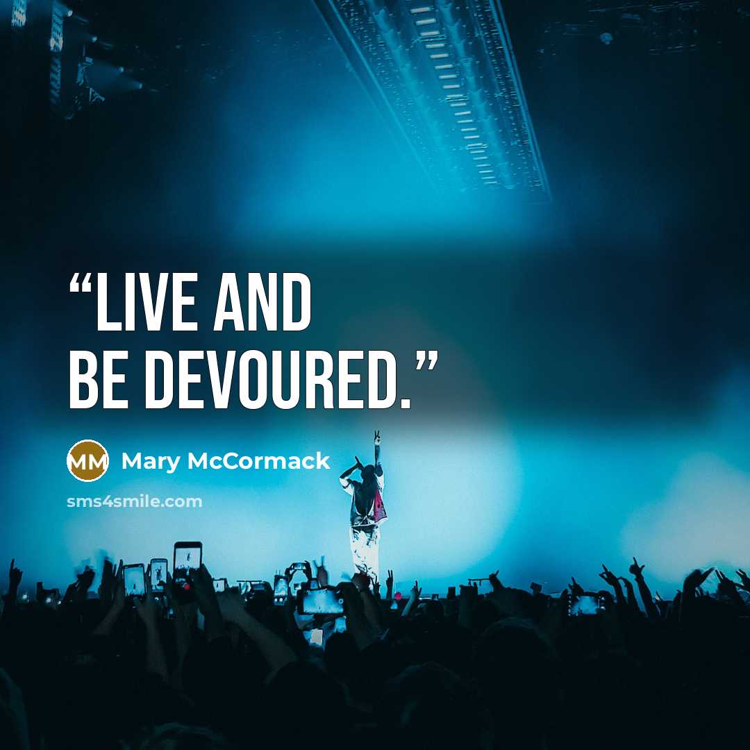 “Live and be devoured.” quote by Mary McCormack