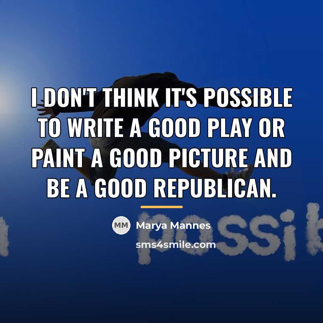 “I don't think it's possible to write a good play…” quote by Marya Mannes