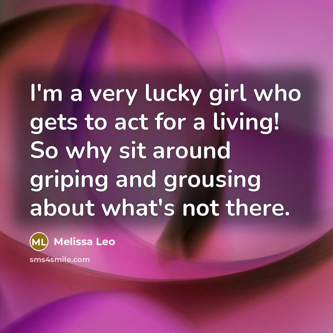 “I'm a very lucky girl who gets to act for…” quote by Melissa Leo