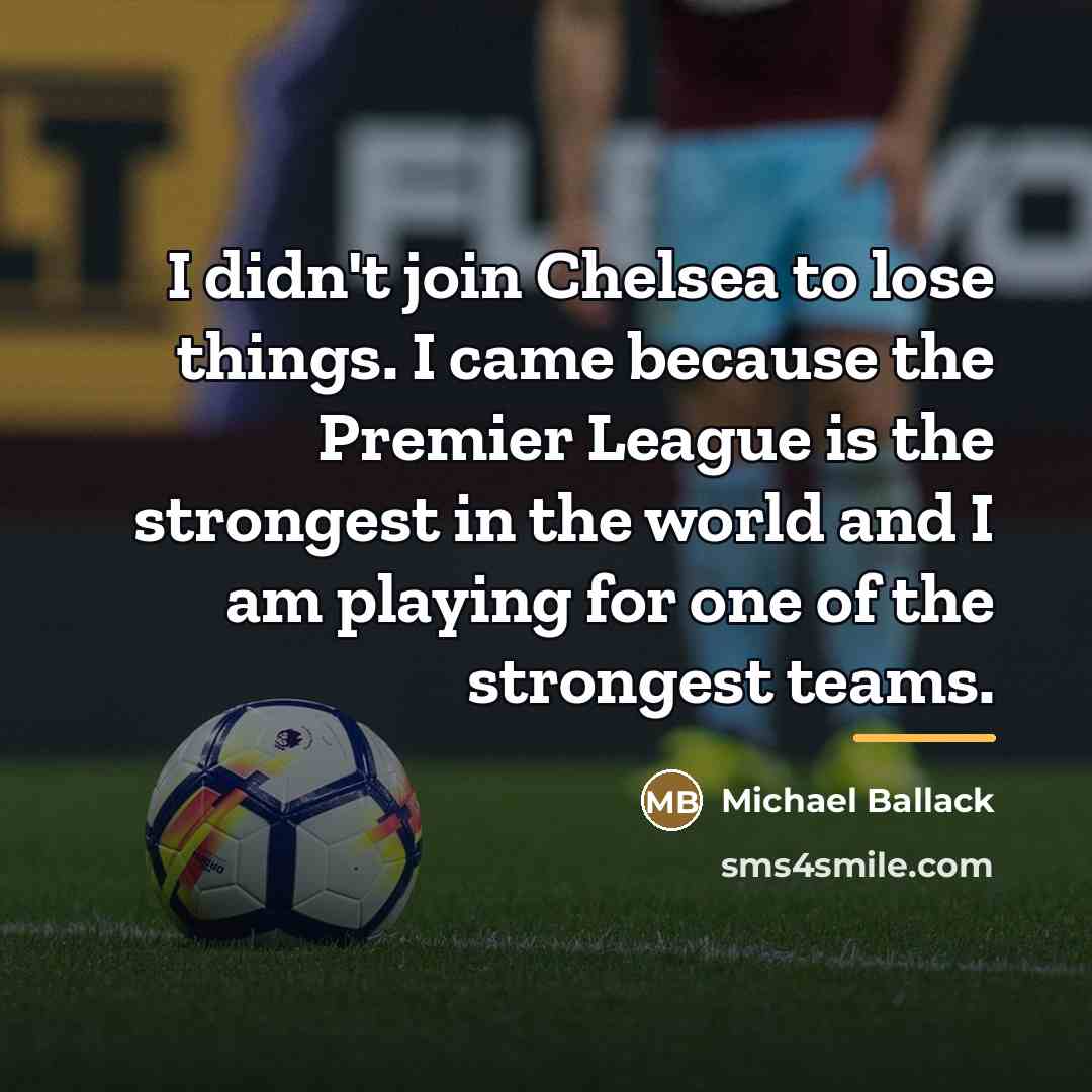 “I didn't join Chelsea to lose things. I came because…” quote by Michael Ballack