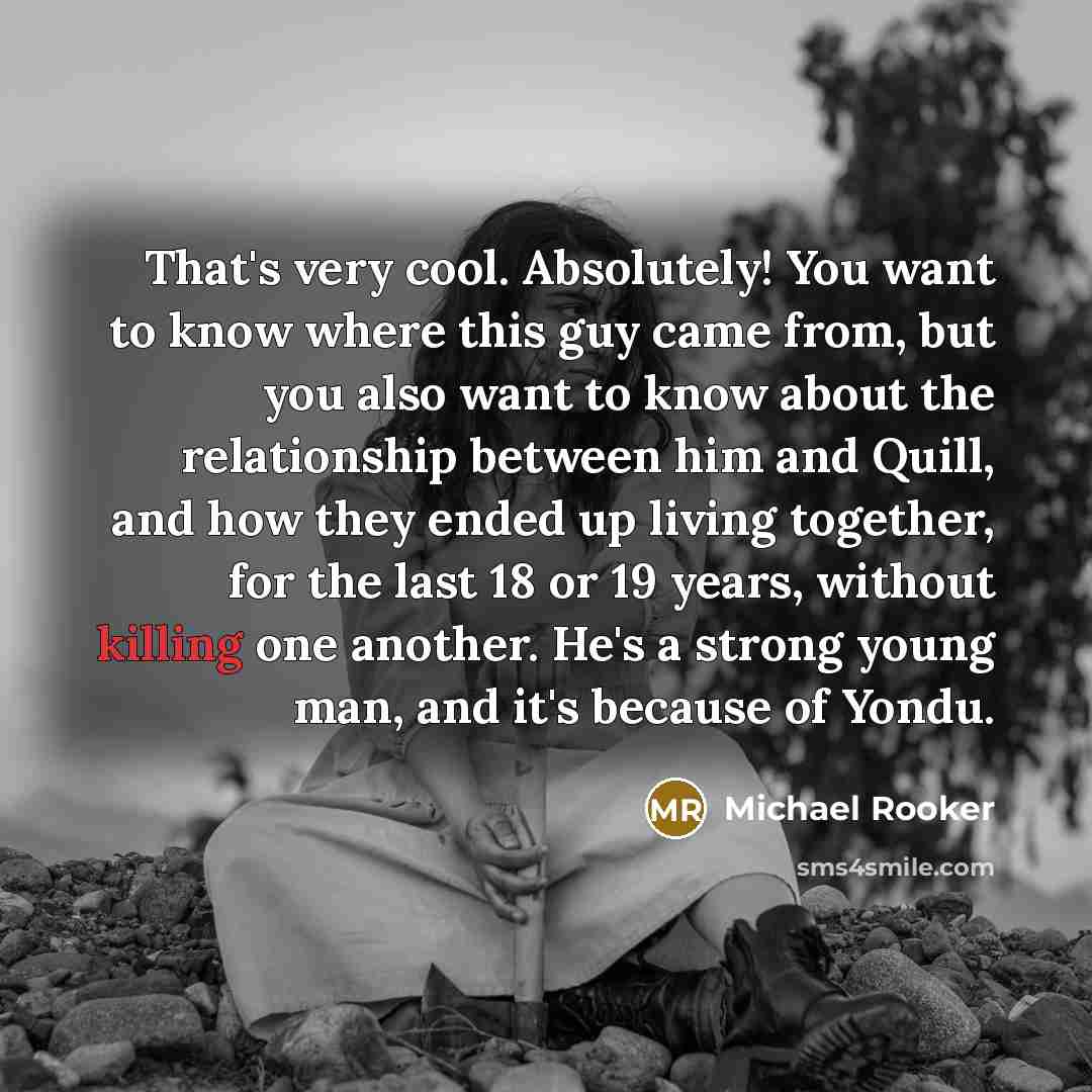 “That's very cool. Absolutely! You want to know where this…” quote by Michael Rooker