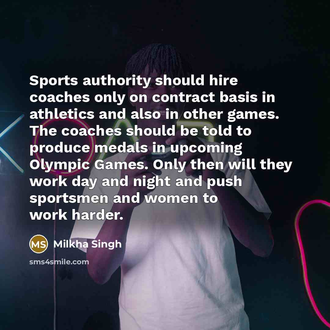 “Sports authority should hire coaches only on contract basis in…” quote by Milkha Singh
