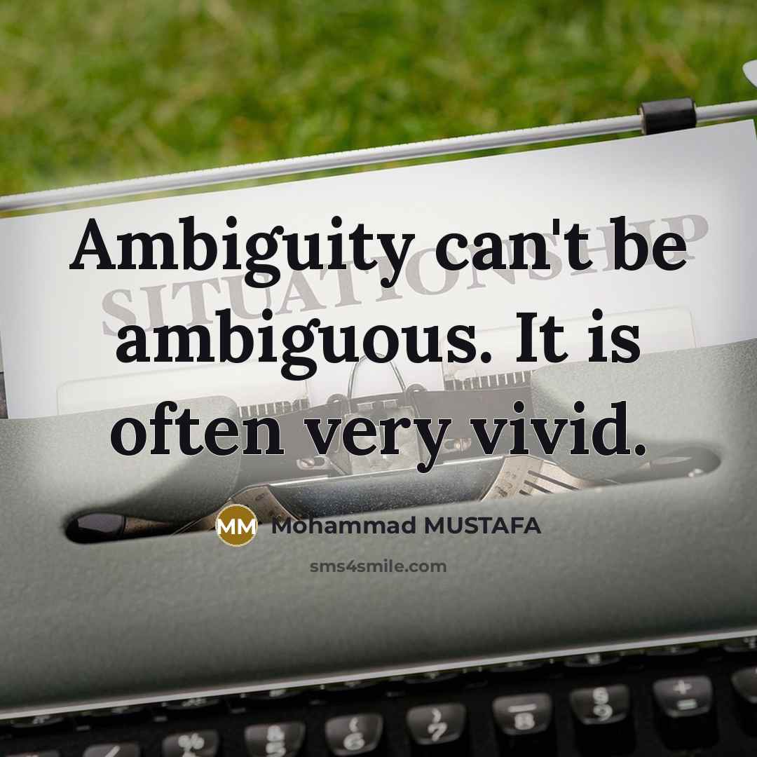 “Ambiguity can't be ambiguous. It is often very vivid.…” quote by Mohammad MUSTAFA