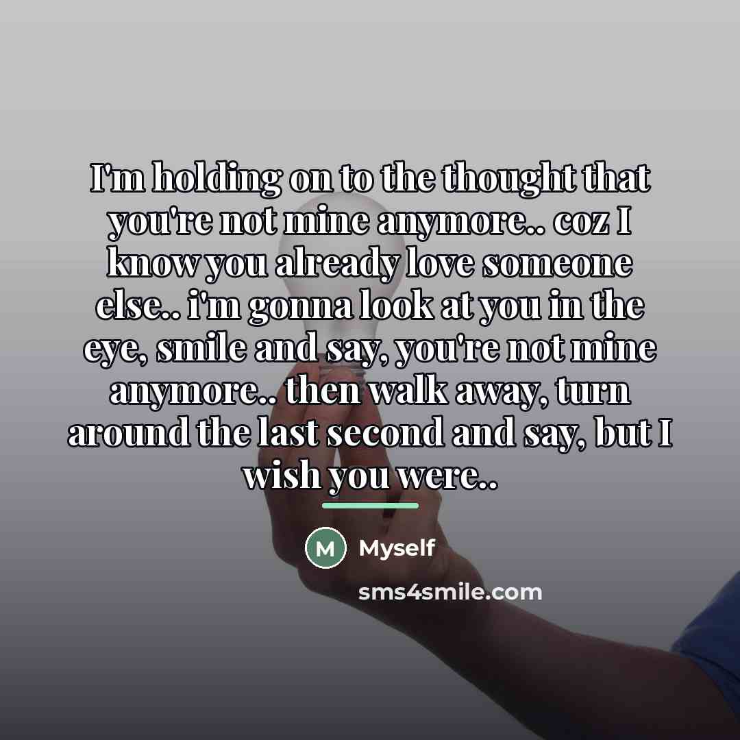 “I'm holding on to the thought that you're not mine…” quote by Myself