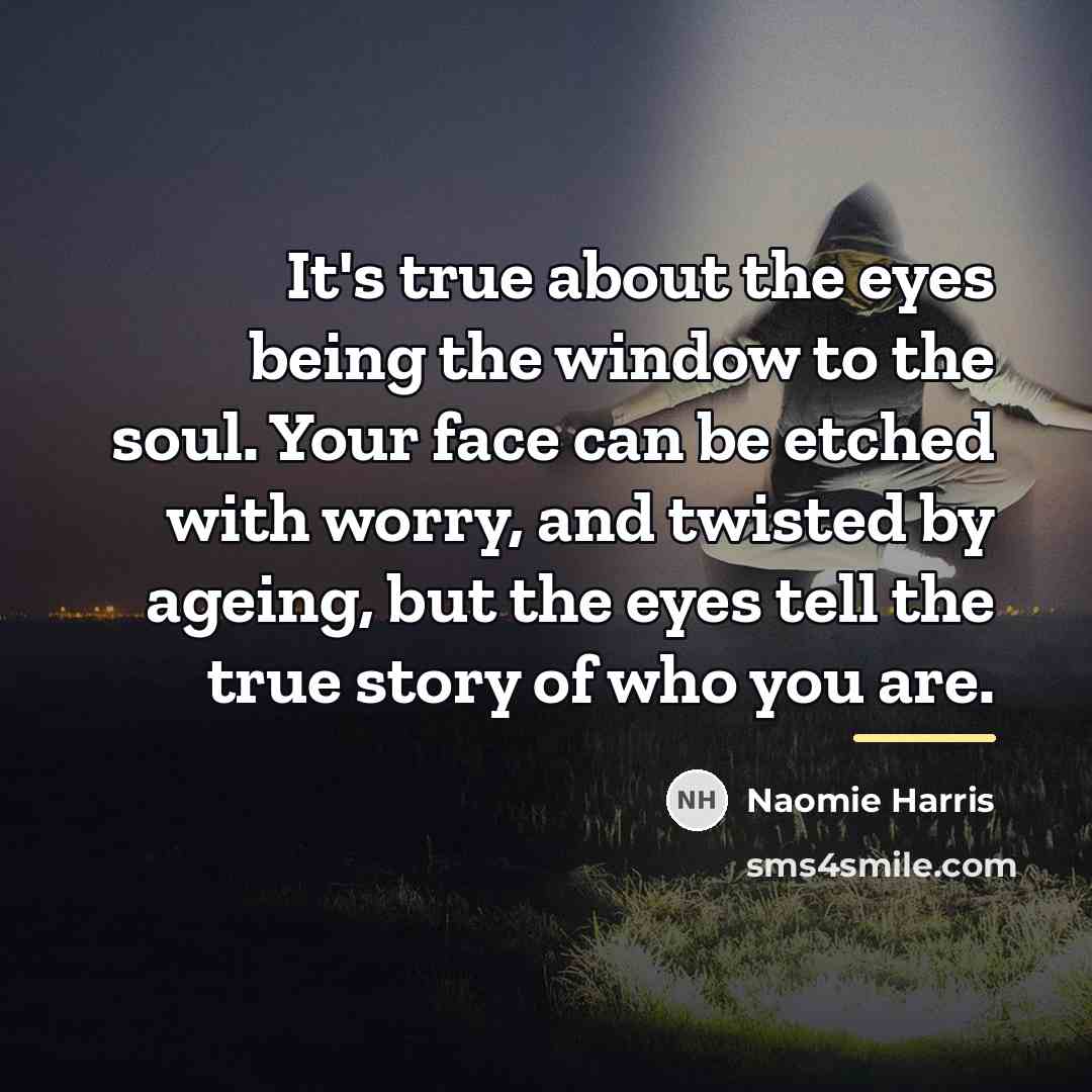 “It's true about the eyes being the window to the…” quote by Naomie Harris