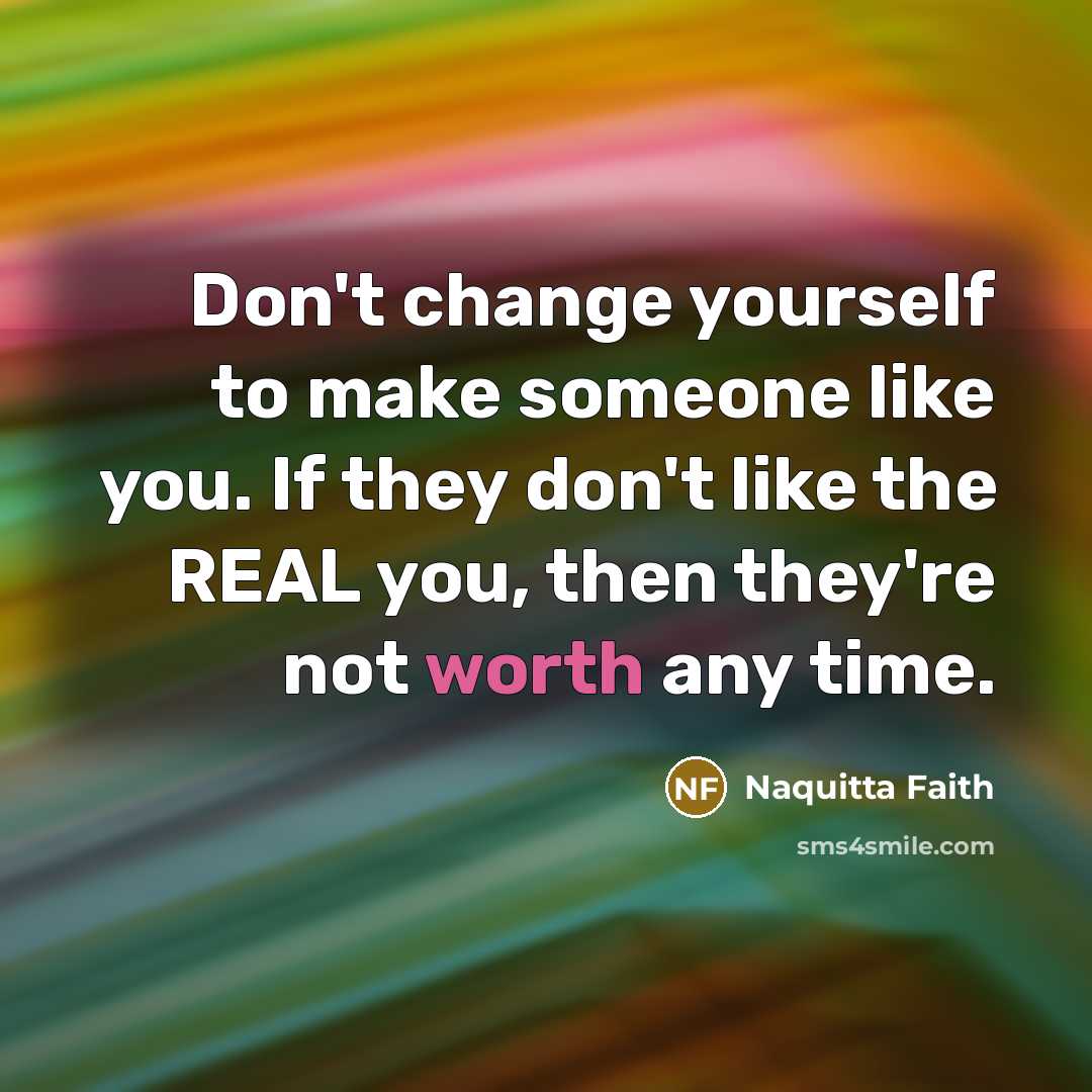 “Don't change yourself to make someone like you. If they…” quote by Naquitta Faith