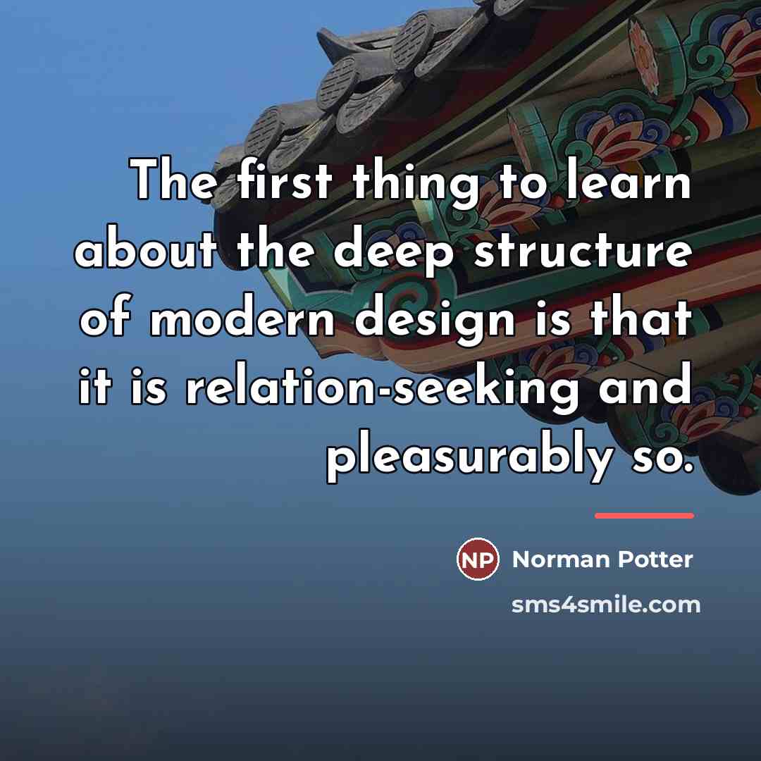 “The first thing to learn about the deep structure of…” quote by Norman Potter