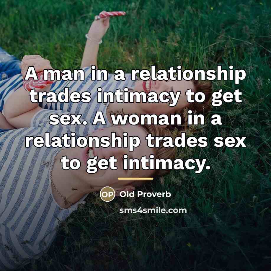 “A man in a relationship trades intimacy to get sex.…” quote by Old Proverb