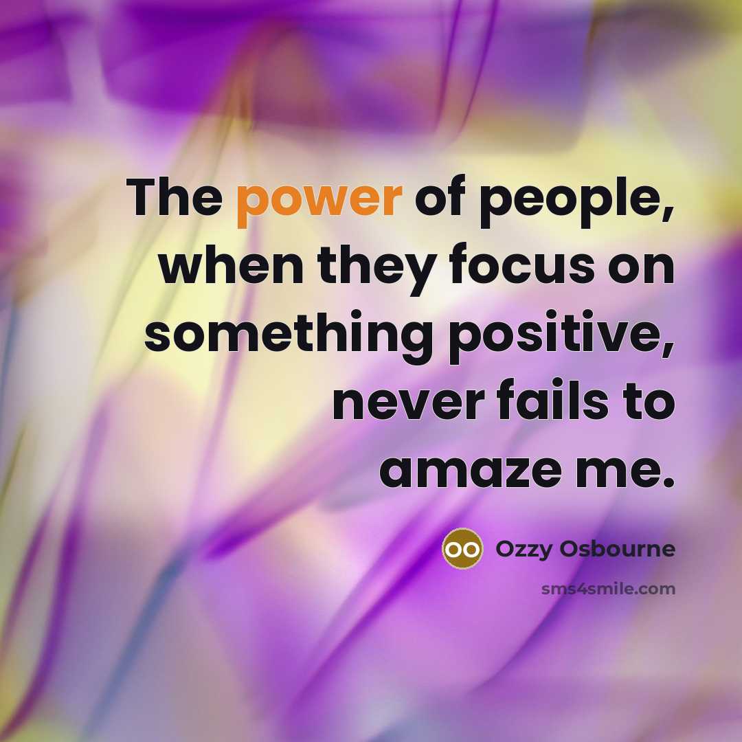 “The power of people, when they focus on something positive,…” quote by Ozzy Osbourne