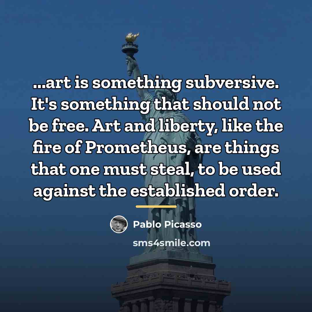 “...art is something subversive. It's something that should not be…” quote by Pablo Picasso