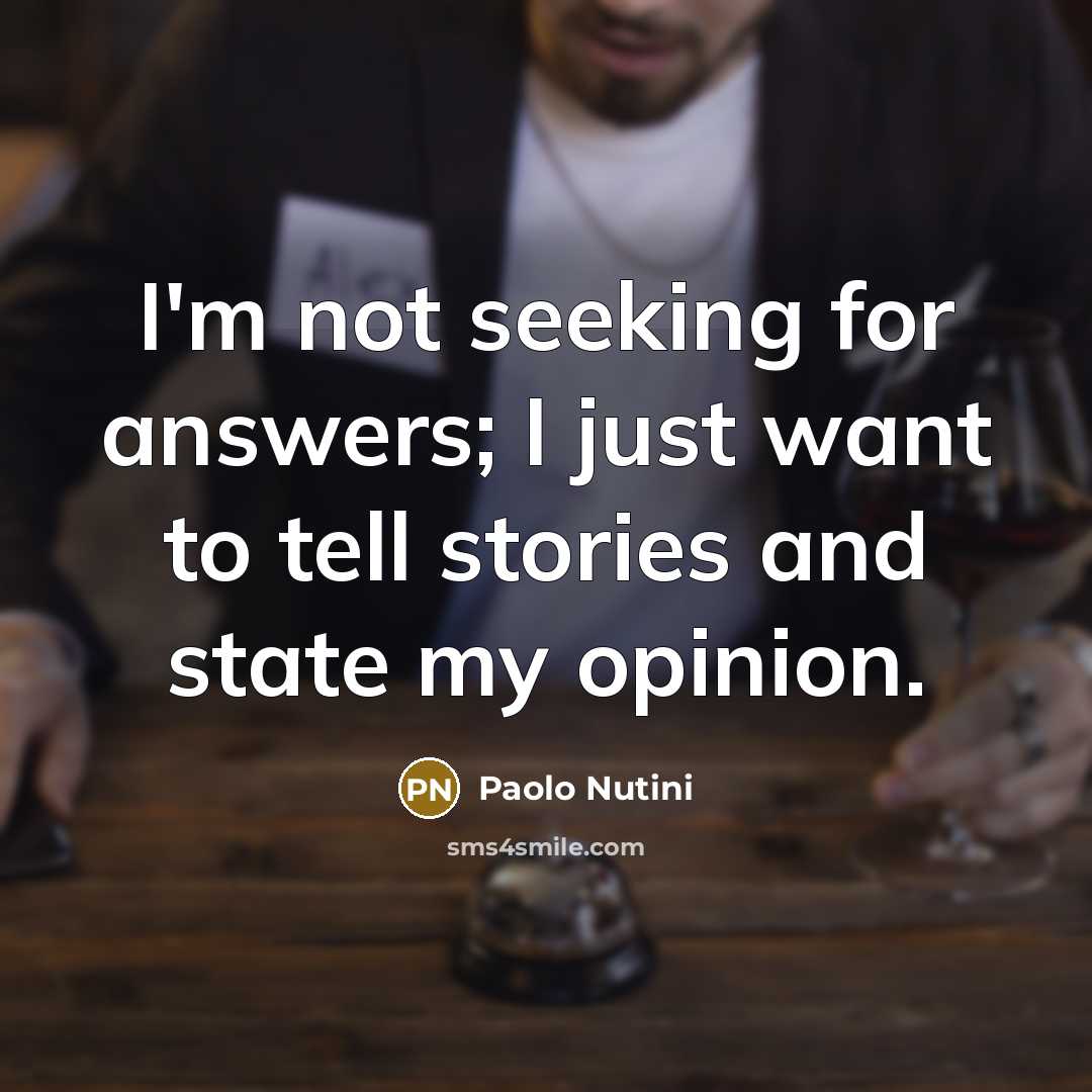 “I'm not seeking for answers; I just want to tell…” quote by Paolo Nutini
