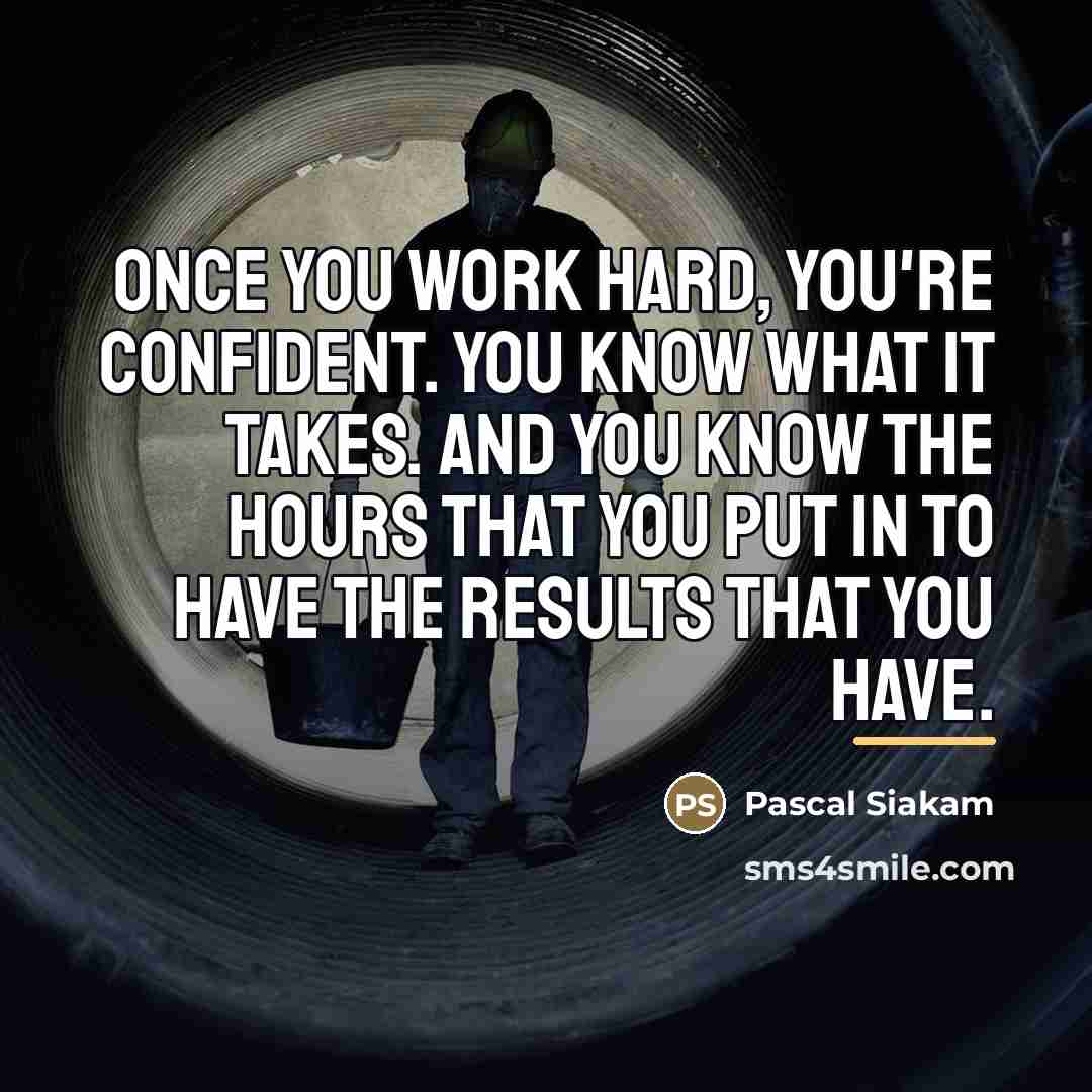 “Once you work hard, you're confident. You know what it…” quote by Pascal Siakam