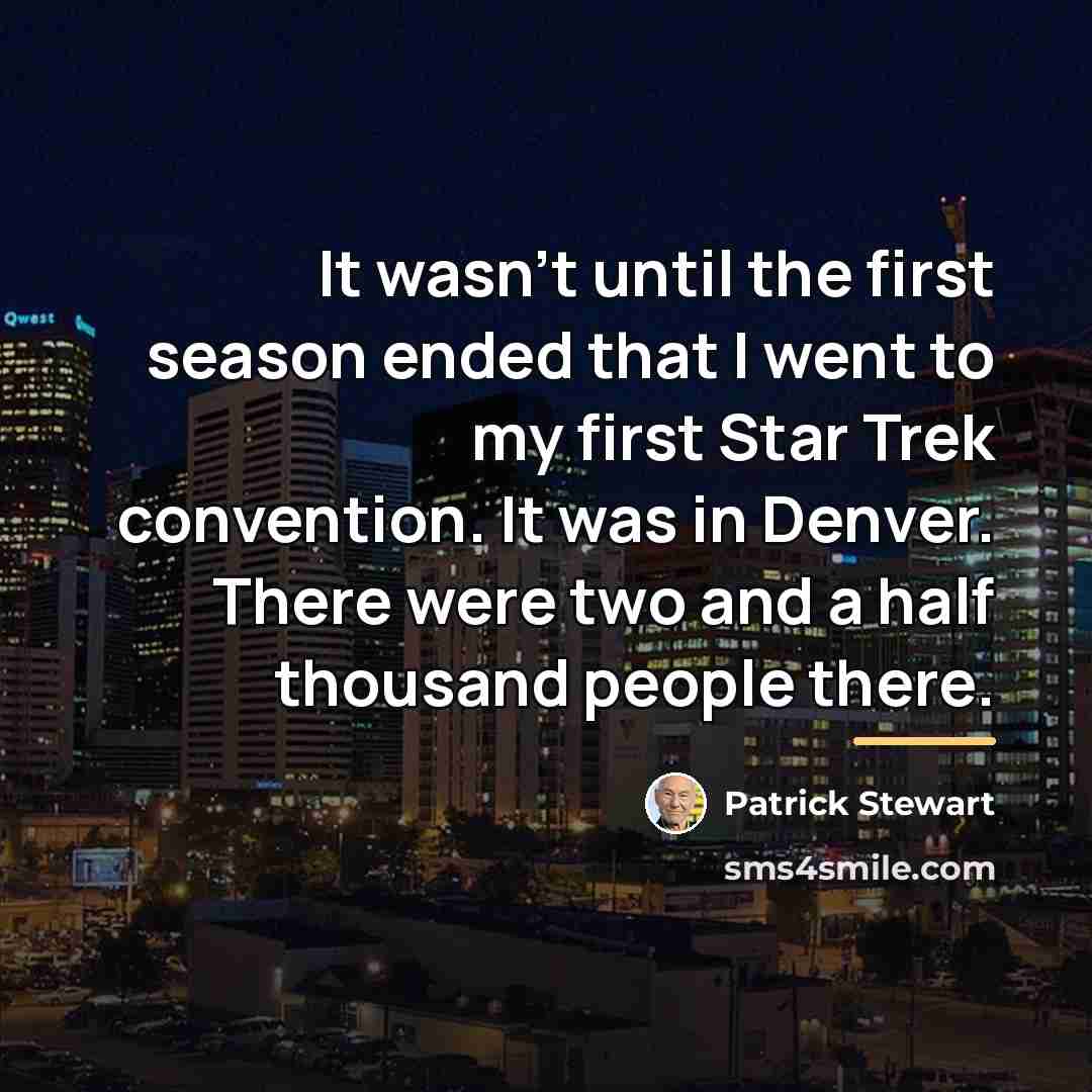 “It wasn't until the first season ended that I went…” quote by Patrick Stewart