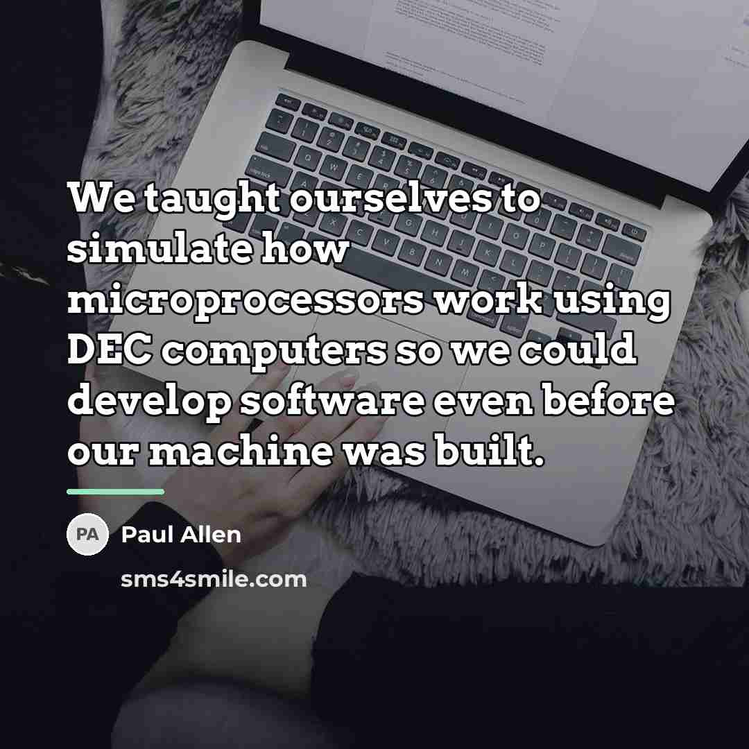 “We taught ourselves to simulate how microprocessors work using DEC…” quote by Paul Allen