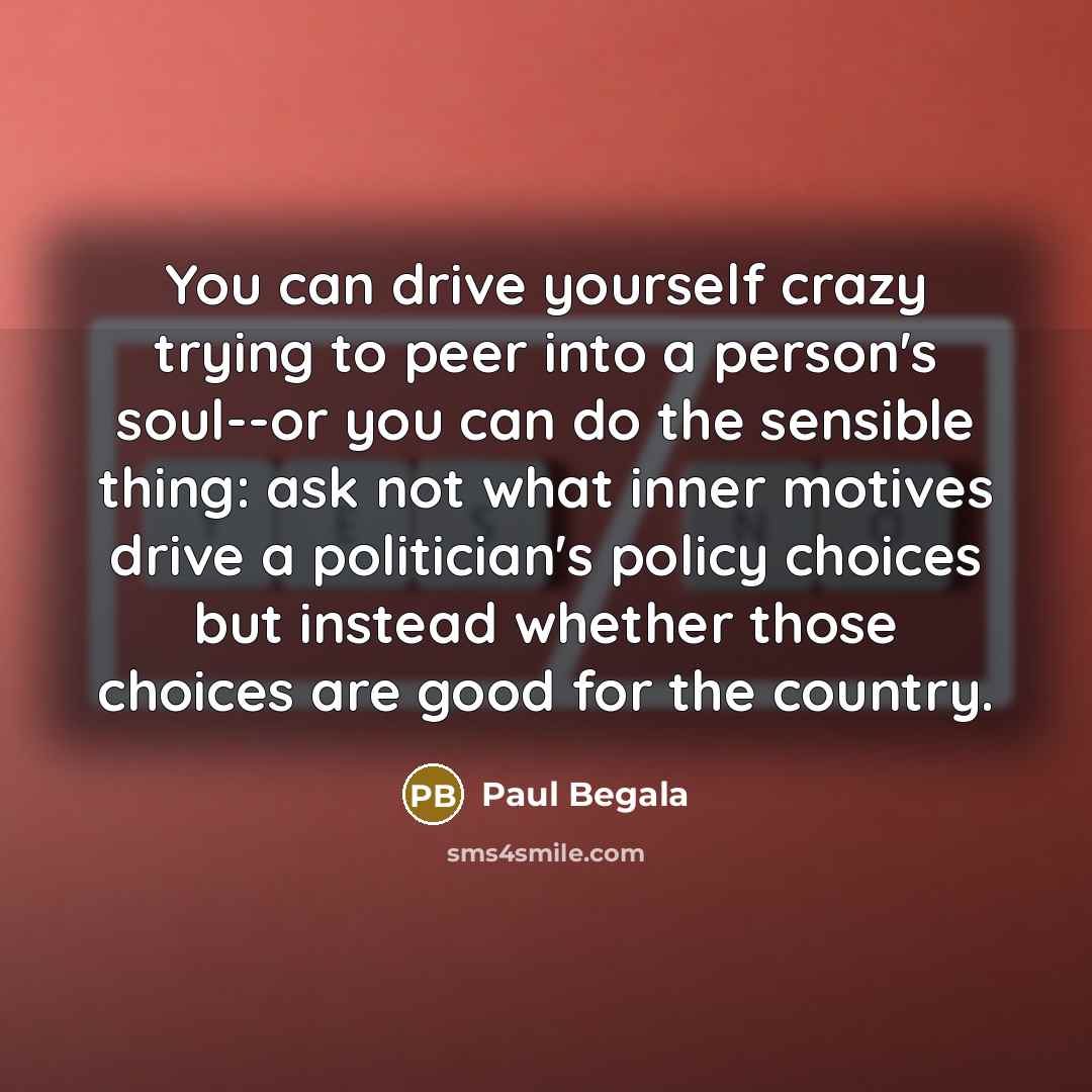 “You can drive yourself crazy trying to peer into a…” quote by Paul Begala