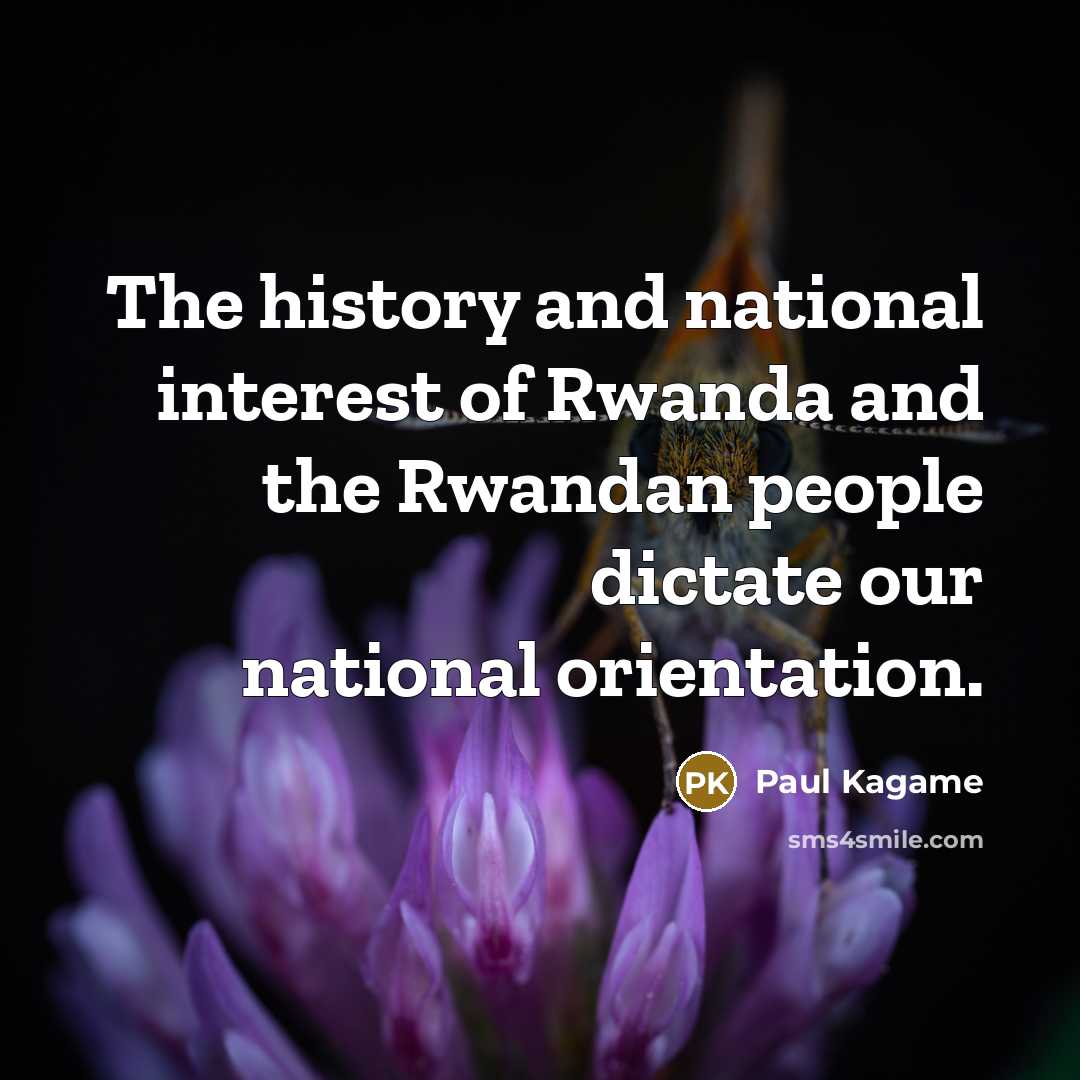 “The history and national interest of Rwanda and the Rwandan…” quote by Paul Kagame