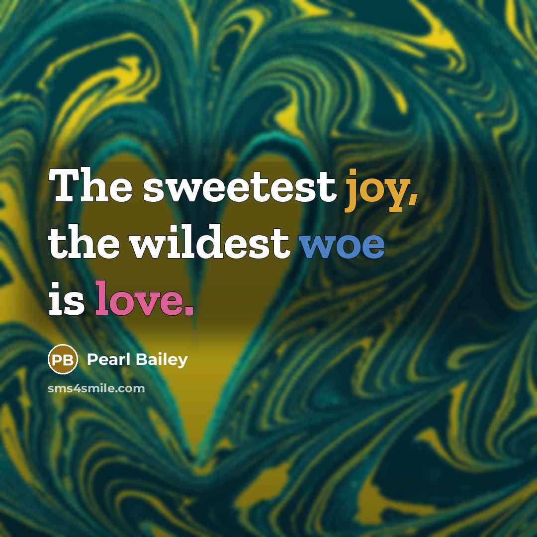 “The sweetest joy, the wildest woe is love.…” quote by Pearl Bailey