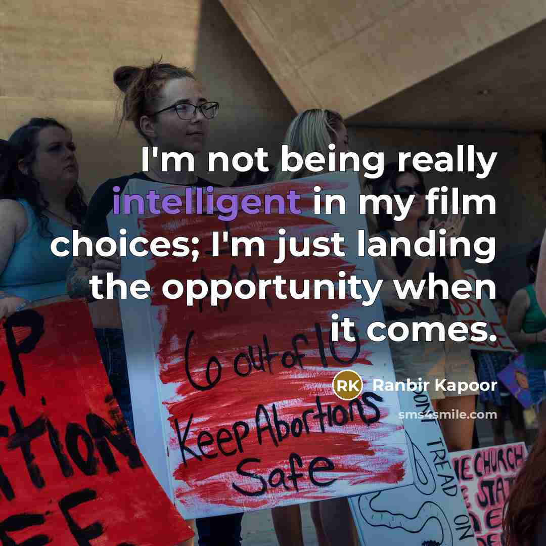“I'm not being really intelligent in my film choices; I'm…” quote by Ranbir Kapoor