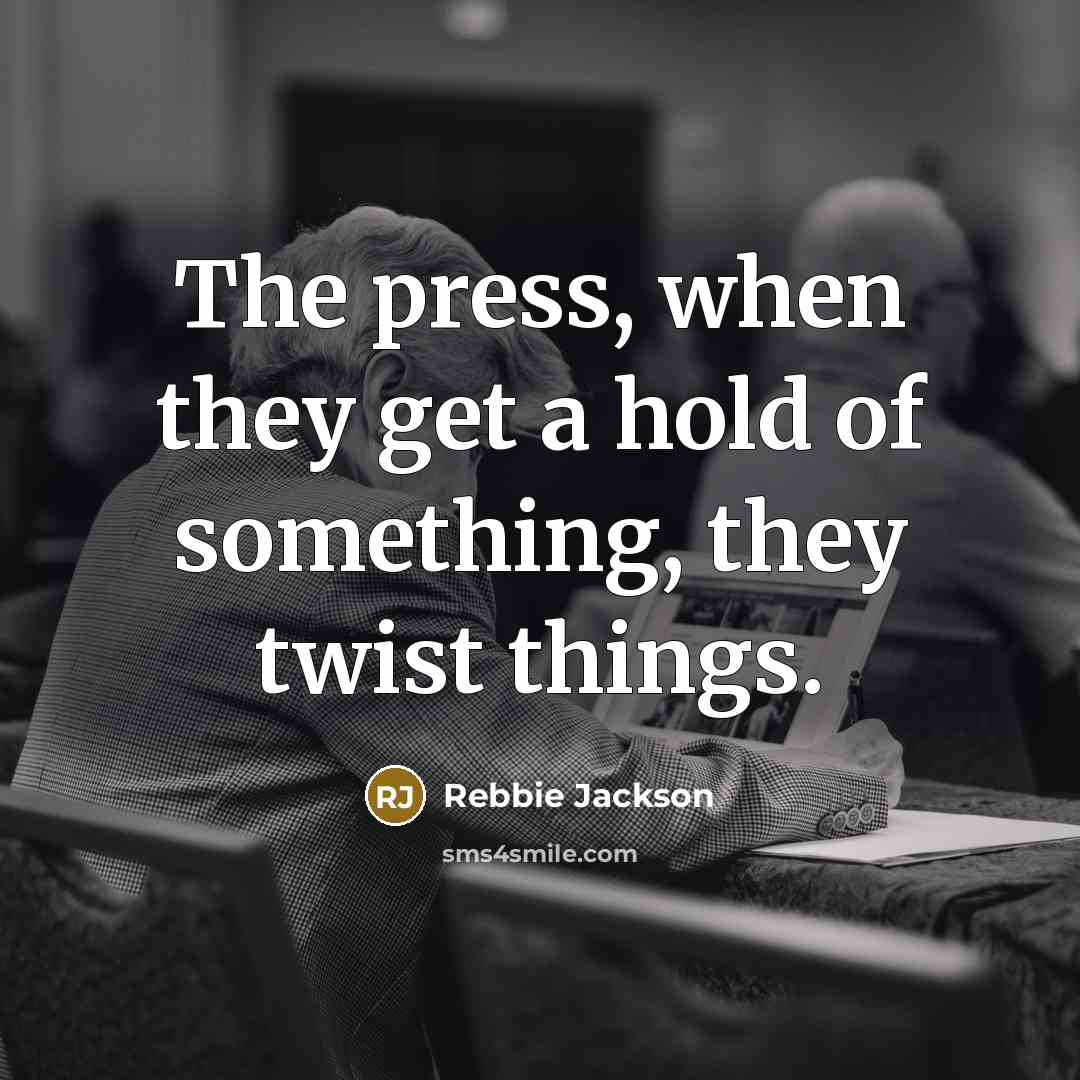 “The press, when they get a hold of something, they…” quote by Rebbie Jackson
