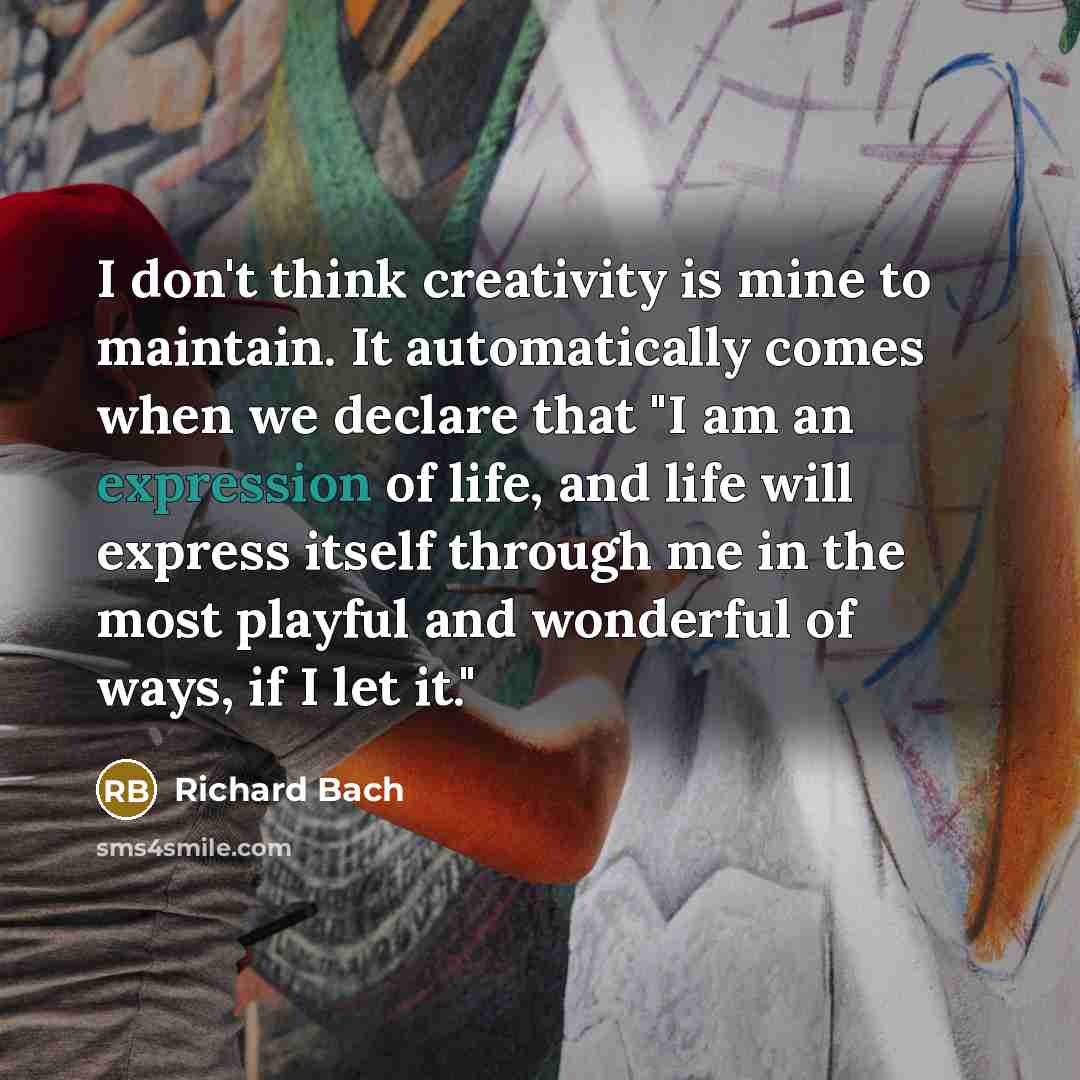 “I don't think creativity is mine to maintain. It automatically…” quote by Richard Bach