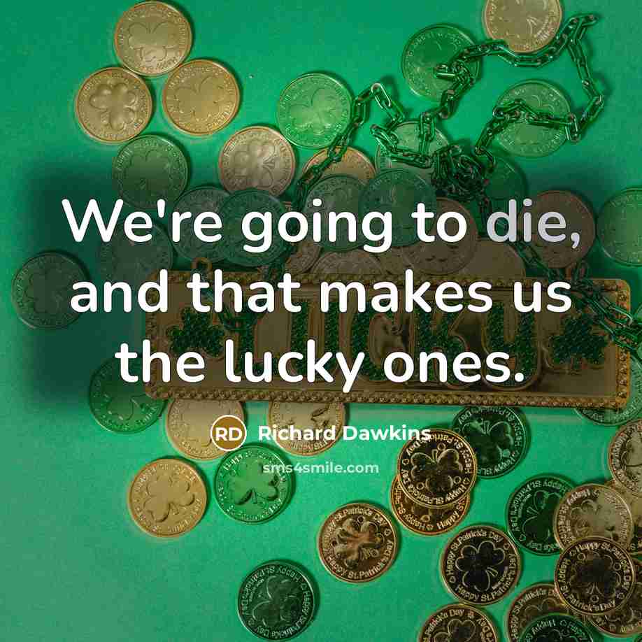 “We're going to die, and that makes us the lucky…” quote by Richard Dawkins