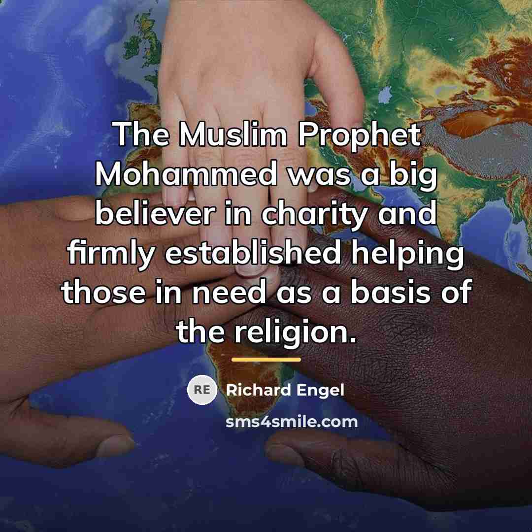 “The Muslim Prophet Mohammed was a big believer in charity…” quote by Richard Engel