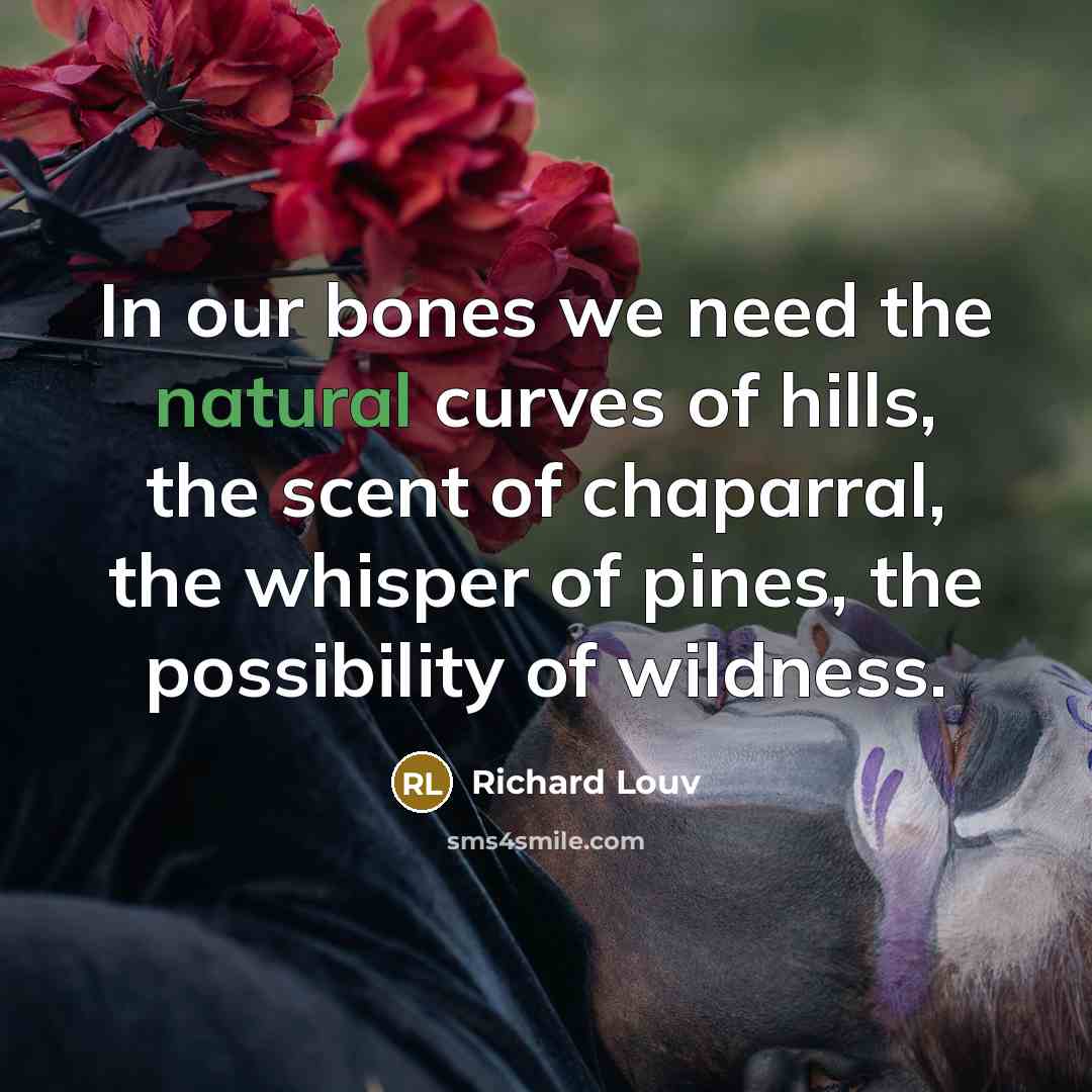 “In our bones we need the natural curves of hills,…” quote by Richard Louv