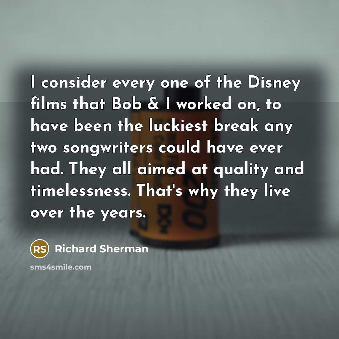 “I consider every one of the Disney films that Bob…” quote by Richard Sherman