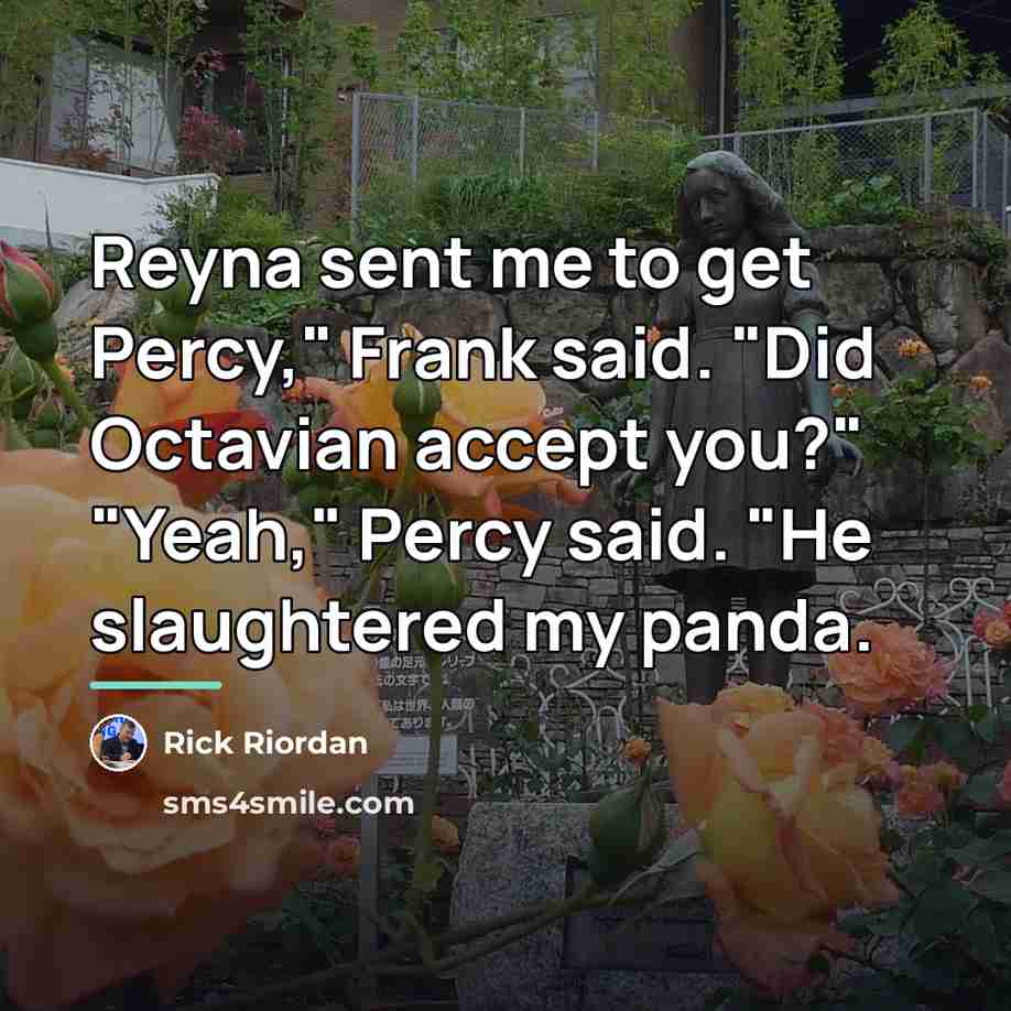 “Reyna sent me to get Percy," Frank said. "Did Octavian…” quote by Rick Riordan