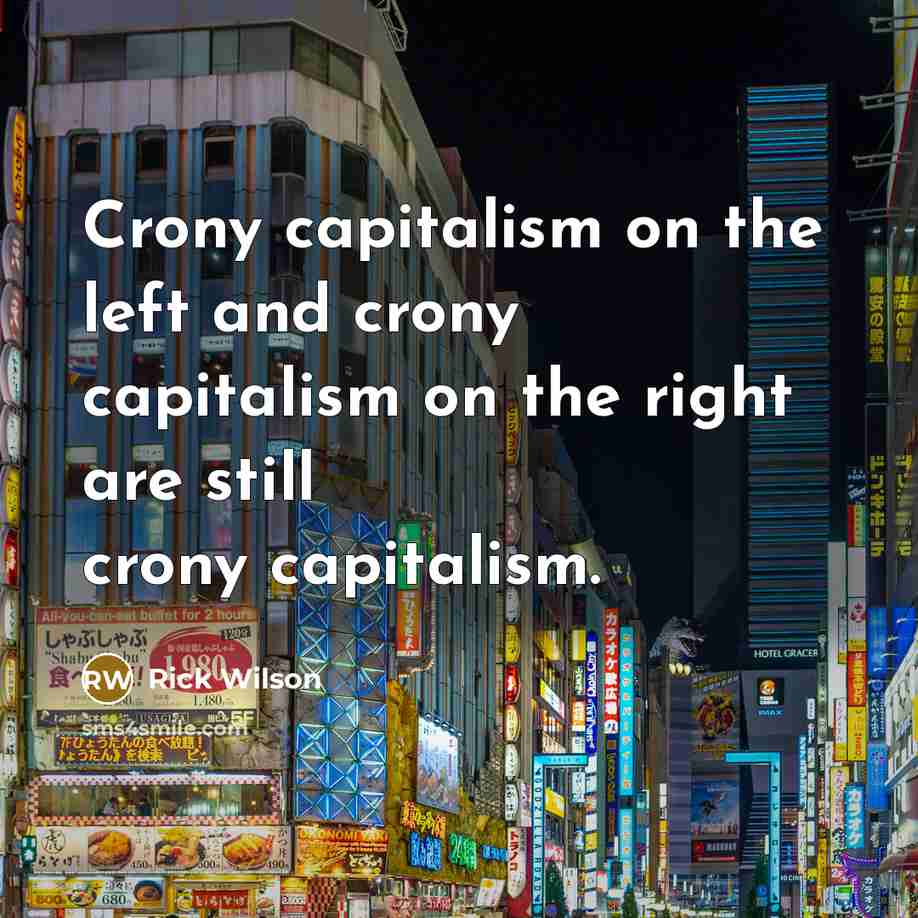 “Crony capitalism on the left and crony capitalism on the…” quote by Rick Wilson