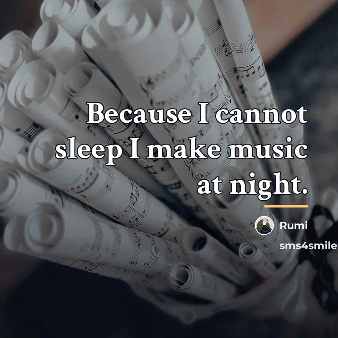 “Because I cannot sleep I make music at night.…” quote by Rumi