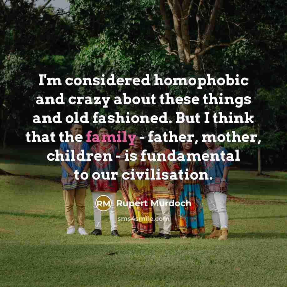 “I'm considered homophobic and crazy about these things and old…” quote by Rupert Murdoch
