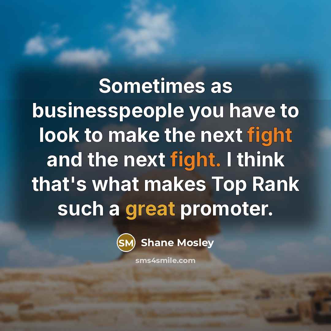 “Sometimes as businesspeople you have to look to make the…” quote by Shane Mosley