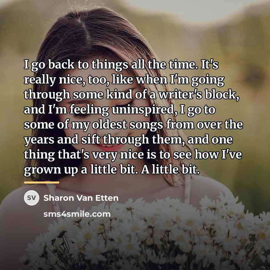“I go back to things all the time. It's really…” quote by Sharon Van Etten