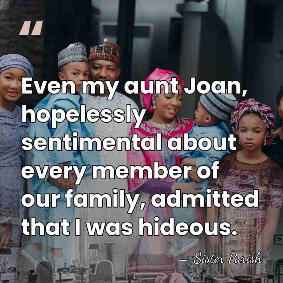 Even my aunt Joan, hopelessly sentimental about every member of our family,&hellip; - Sister Parish