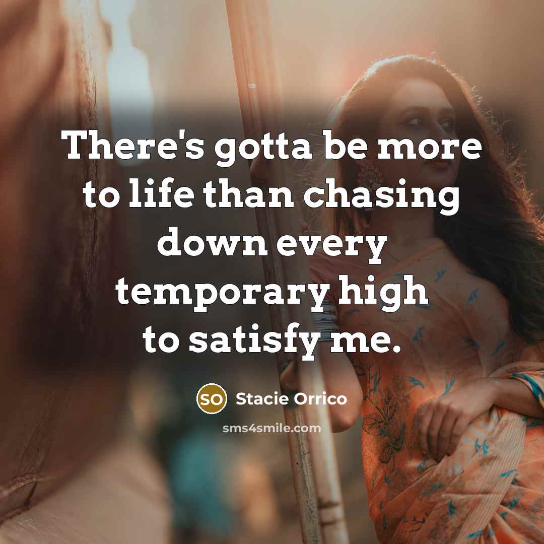 “There's gotta be more to life than chasing down every…” quote by Stacie Orrico