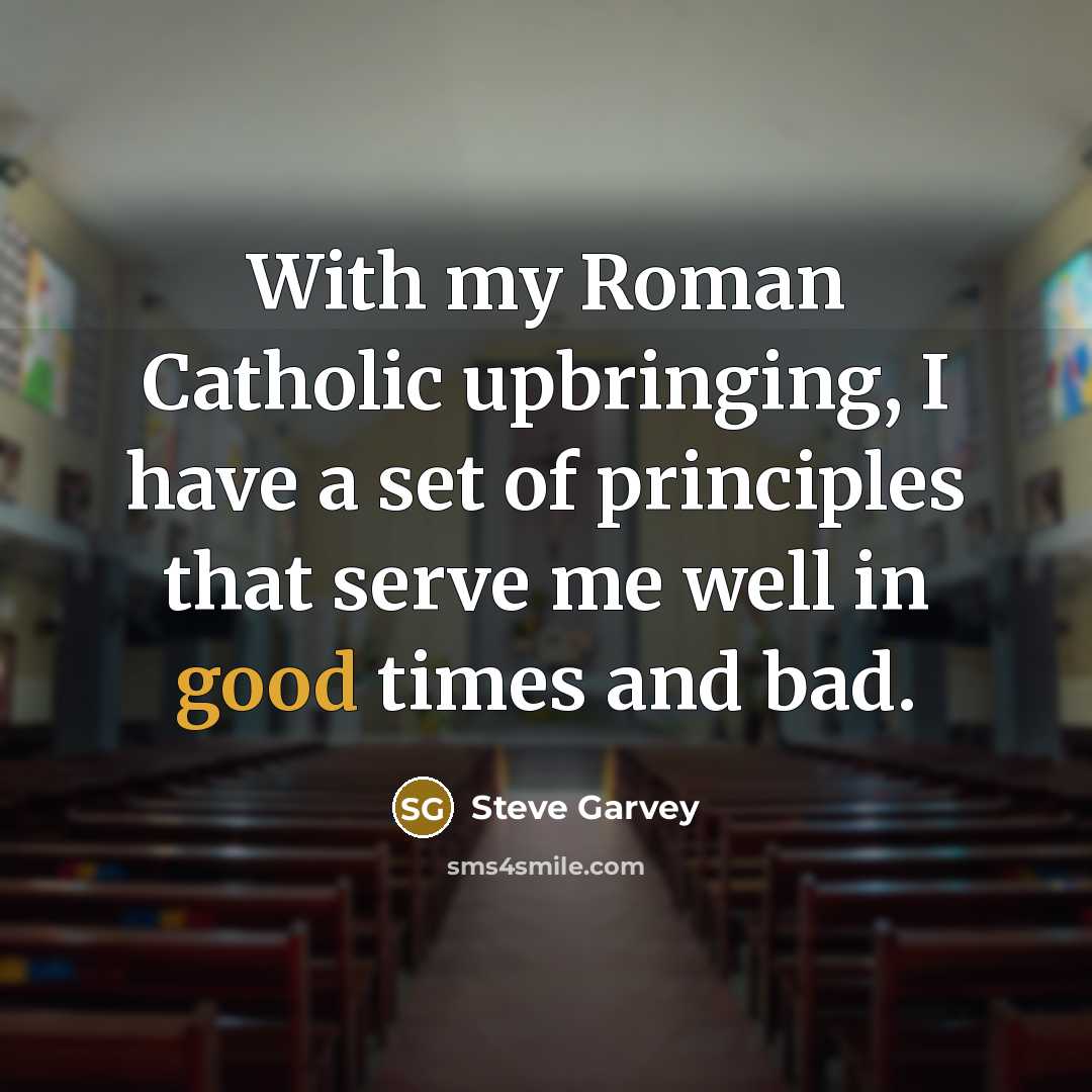 “With my Roman Catholic upbringing, I have a set of…” quote by Steve Garvey