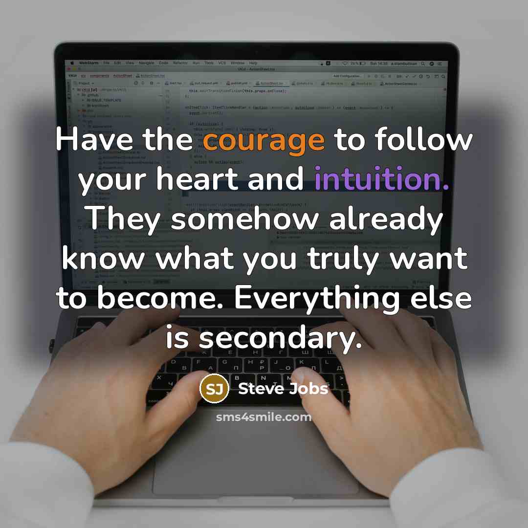“Have the courage to follow your heart and intuition. They…” quote by Steve Jobs