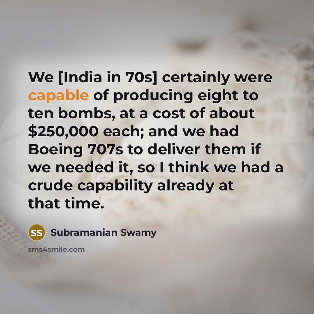“We [India in 70s] certainly were capable of producing eight…” quote by Subramanian Swamy