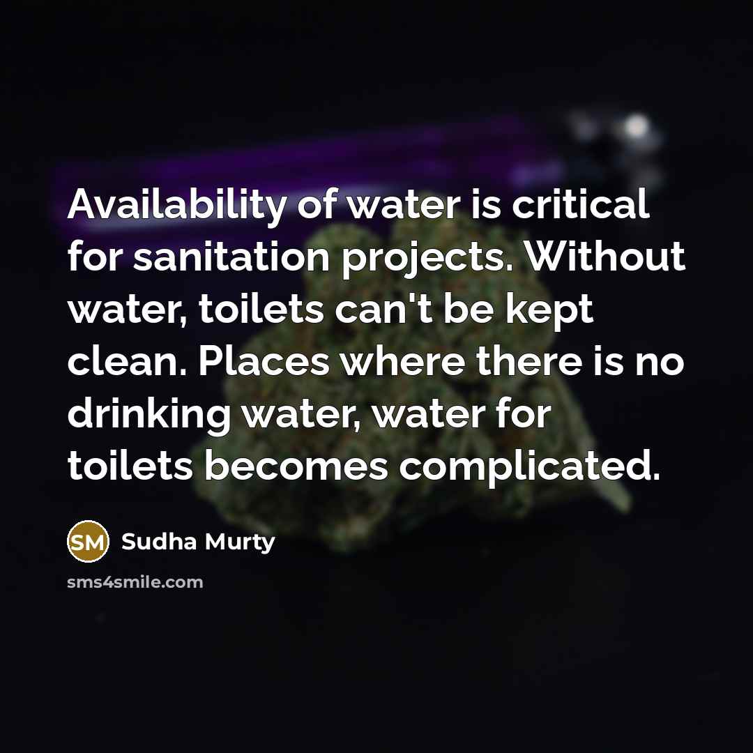 “Availability of water is critical for sanitation projects. Without water,…” quote by Sudha Murty