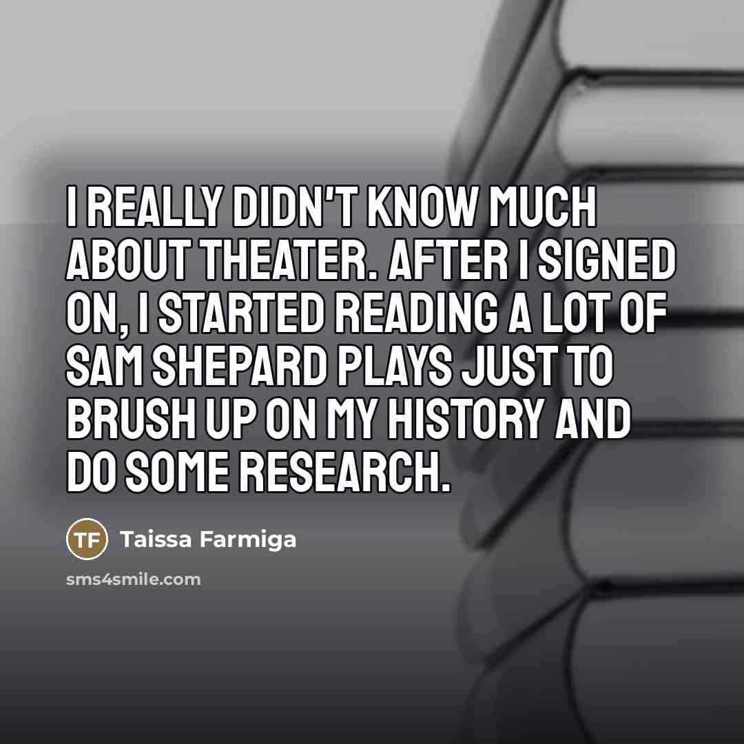 “I really didn't know much about theater. After I signed…” quote by Taissa Farmiga