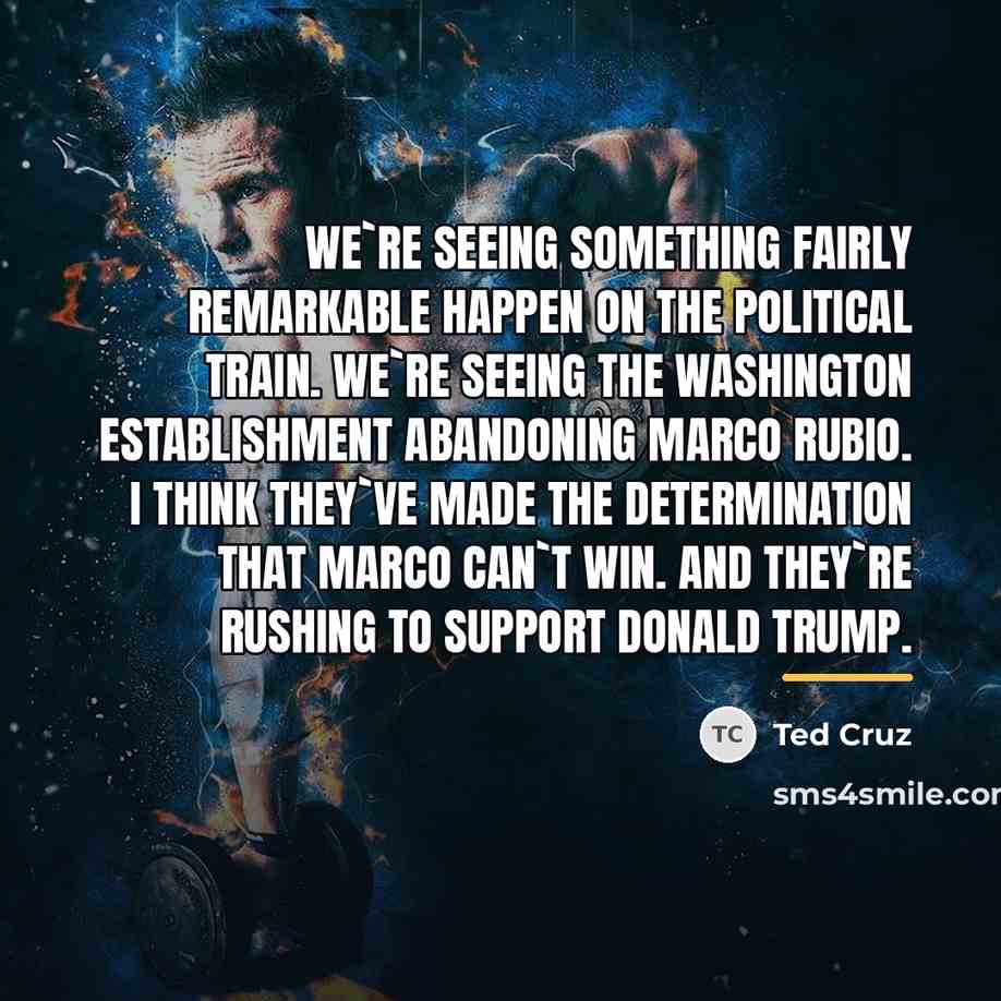 “We`re seeing something fairly remarkable happen on the political train.…” quote by Ted Cruz