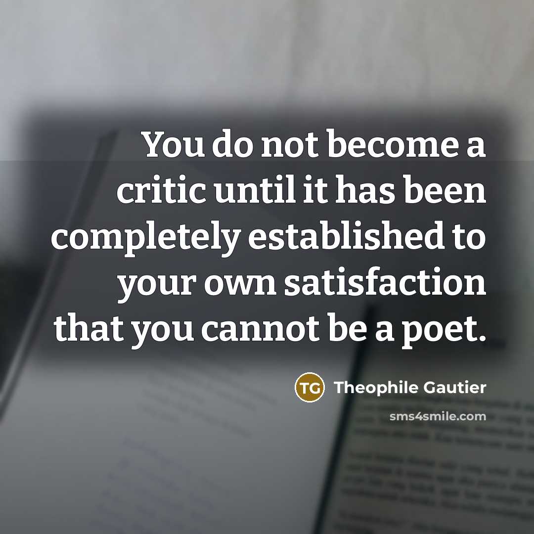 “You do not become a critic until it has been…” quote by Theophile Gautier