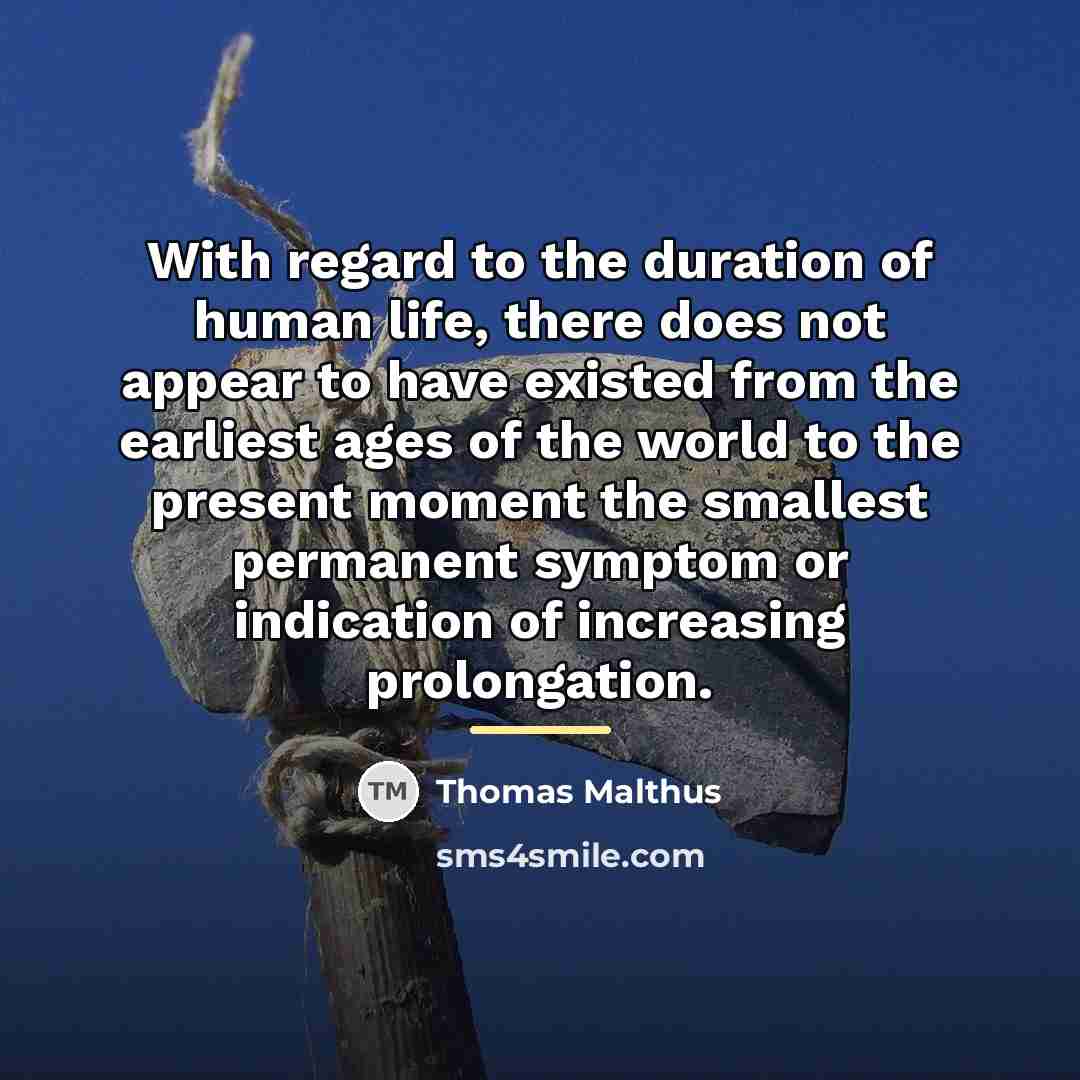 “With regard to the duration of human life, there does…” quote by Thomas Malthus